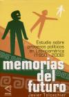 Memorias del futuro, estudio sobre procesos pol&iacute;ticos en Latinoam&eacute;rica (1950-2008) - Javier Tolcachier